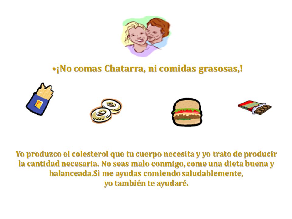 ¡No comas Chatarra, ni comidas grasosas,!