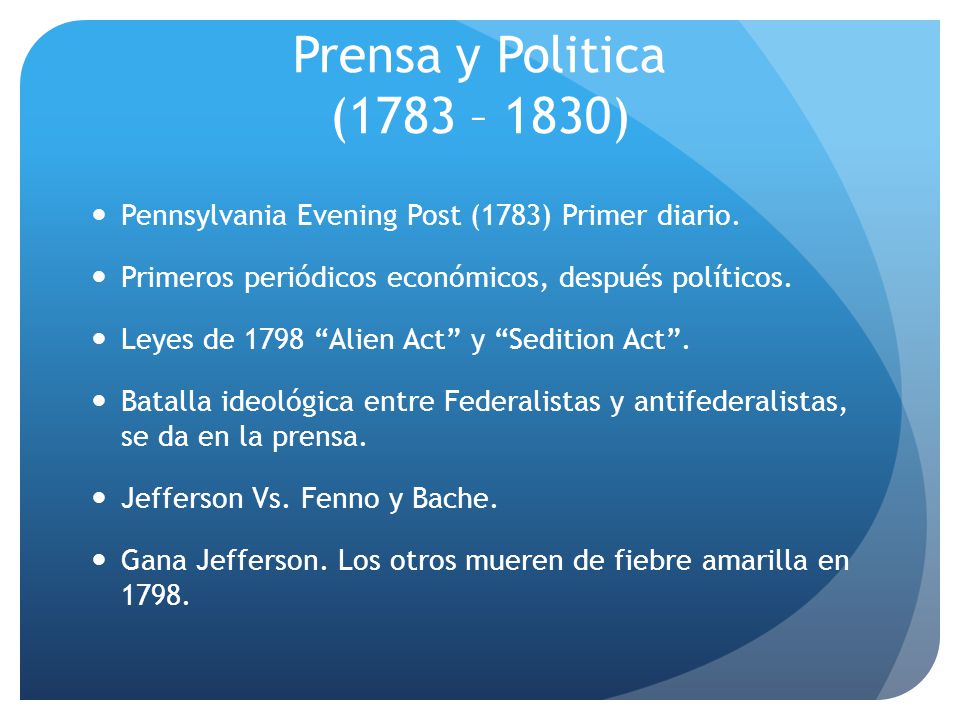 Prensa y Politica (1783 – 1830) Pennsylvania Evening Post (1783) Primer diario. Primeros periódicos económicos, después políticos.