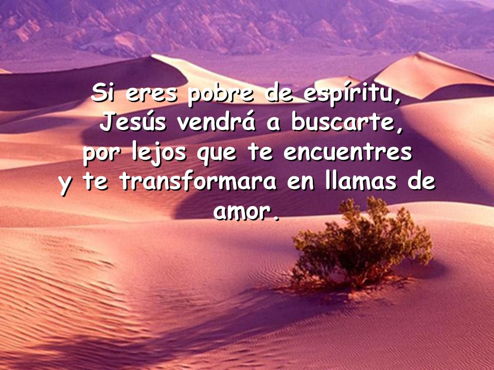 Si eres pobre de espíritu, Jesús vendrá a buscarte,