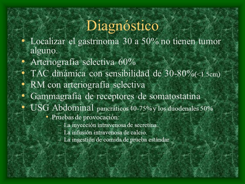 Diagnóstico Localizar el gastrinoma 30 a 50% no tienen tumor alguno.