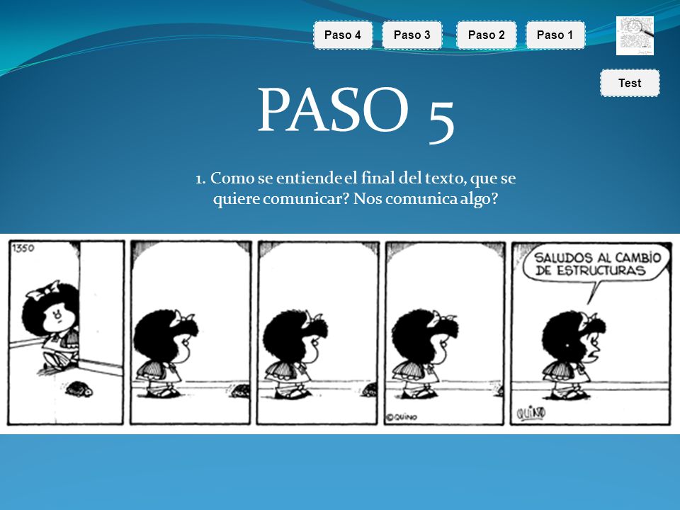 Paso 4 Paso 3. Paso 2. Paso 1. PASO Como se entiende el final del texto, que se quiere comunicar Nos comunica algo