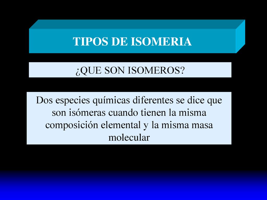 TIPOS DE ISOMERIA ¿QUE SON ISOMEROS