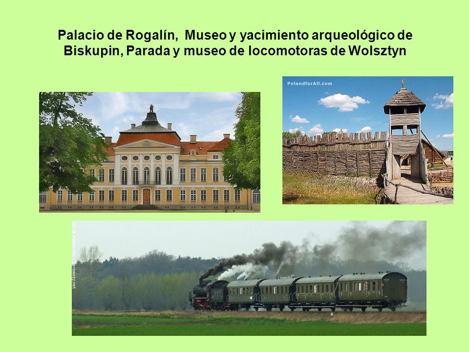 Palacio de Rogalín, Museo y yacimiento arqueológico de Biskupin, Parada y museo de locomotoras de Wolsztyn