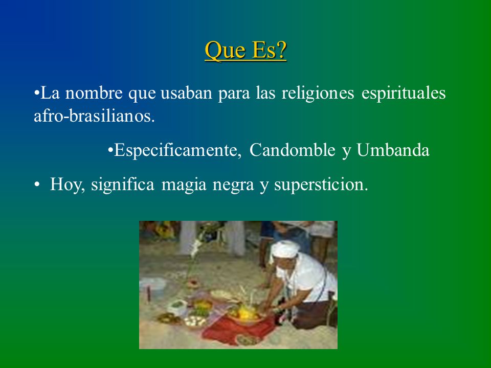 Que Es La nombre que usaban para las religiones espirituales afro-brasilianos. Especificamente, Candomble y Umbanda.