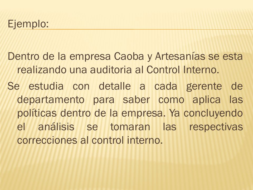 Ejemplo: Dentro de la empresa Caoba y Artesanías se esta realizando una auditoria al Control Interno.