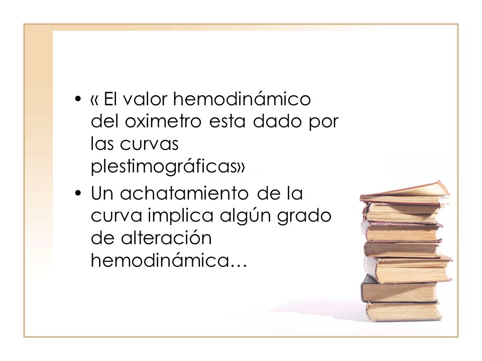 « El valor hemodinámico del oximetro esta dado por las curvas plestimográficas»