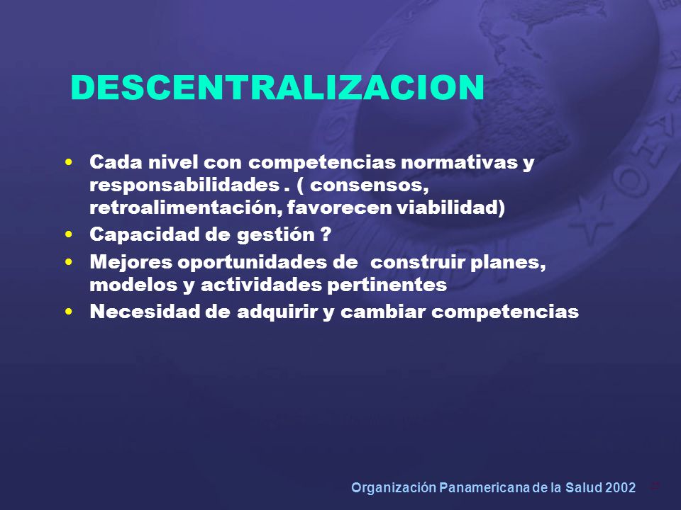 DESCENTRALIZACION Cada nivel con competencias normativas y responsabilidades . ( consensos, retroalimentación, favorecen viabilidad)
