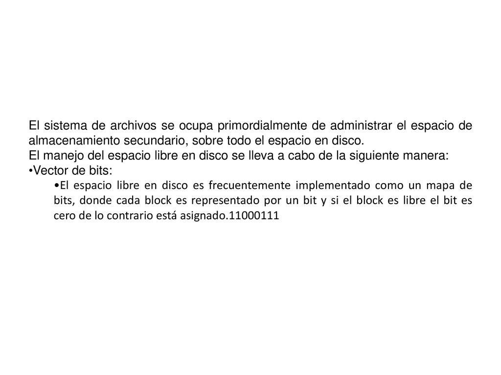 El sistema de archivos se ocupa primordialmente de administrar el espacio de almacenamiento secundario, sobre todo el espacio en disco.