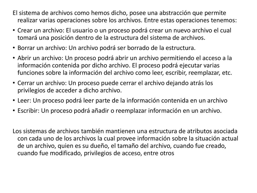 El sistema de archivos como hemos dicho, posee una abstracción que permite realizar varias operaciones sobre los archivos. Entre estas operaciones tenemos: