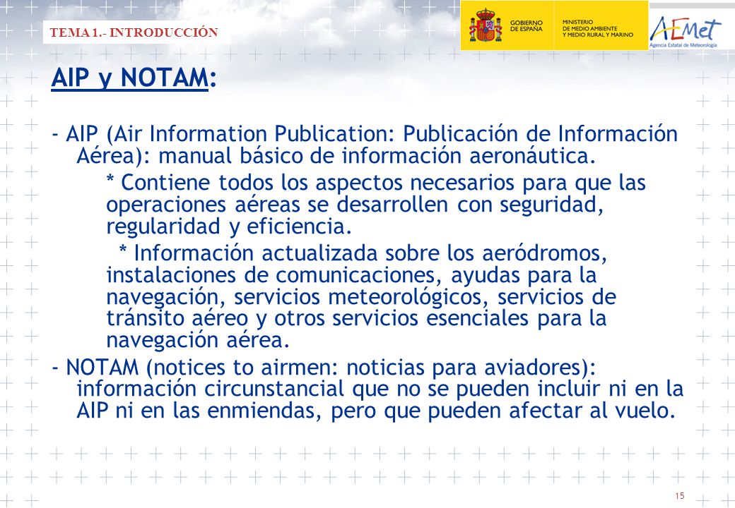 TEMA 1.- INTRODUCCIÓN AIP y NOTAM: - AIP (Air Information Publication: Publicación de Información Aérea): manual básico de información aeronáutica.