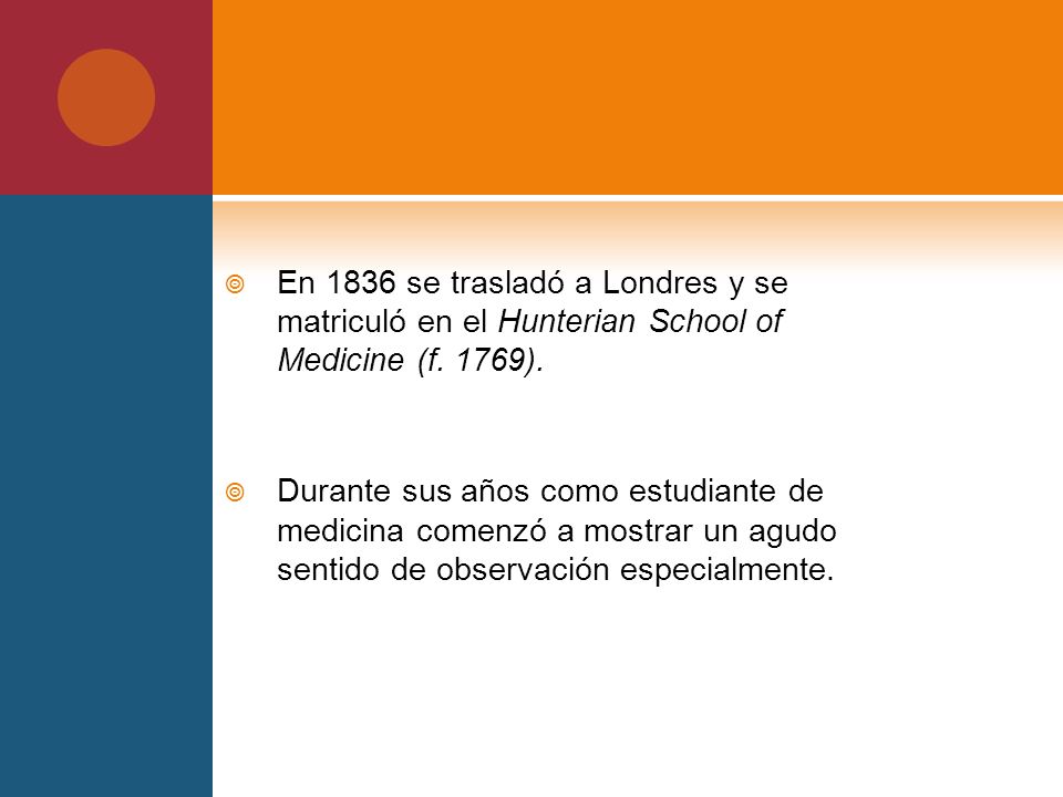 En 1836 se trasladó a Londres y se matriculó en el Hunterian School of Medicine (f. 1769).