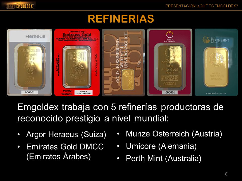 REFINERIAS Emgoldex trabaja con 5 refinerías productoras de reconocido prestigio a nivel mundial: