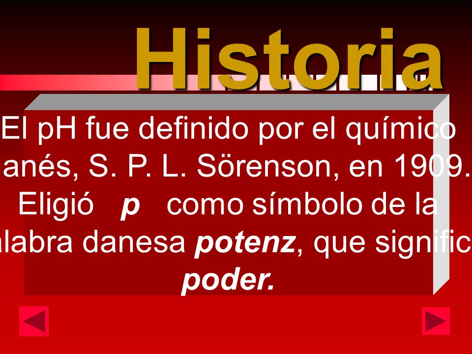 Historia El pH fue definido por el químico