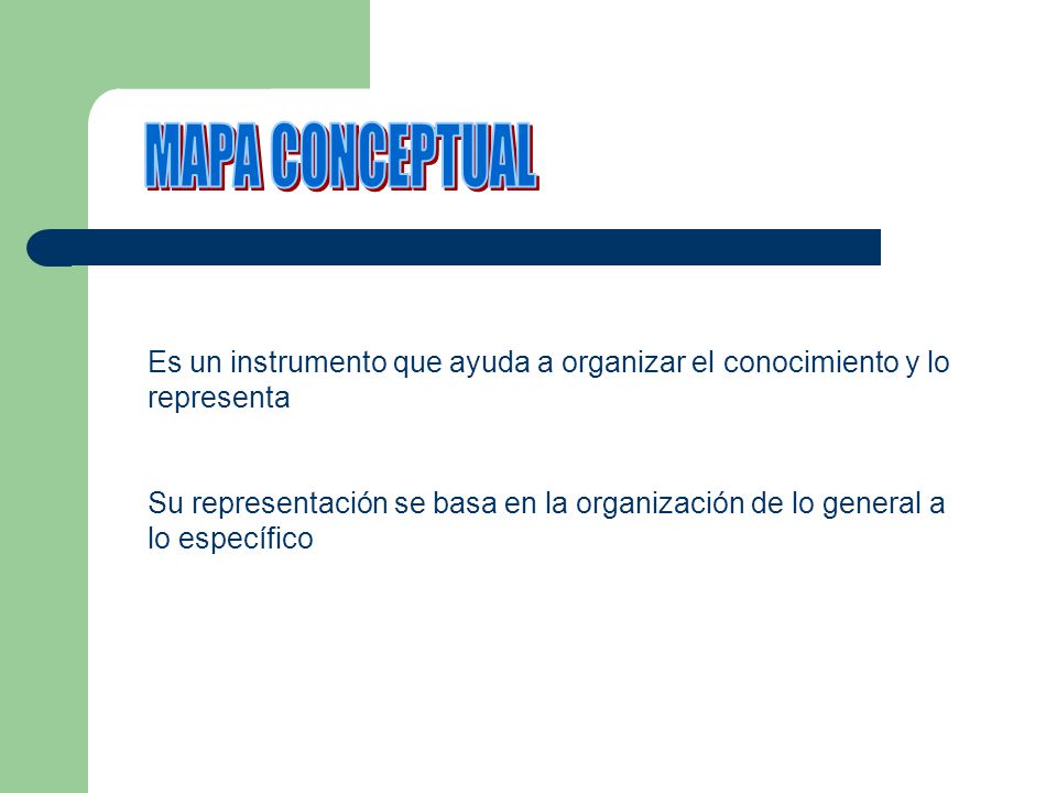 MAPA CONCEPTUAL Es un instrumento que ayuda a organizar el conocimiento y lo representa.