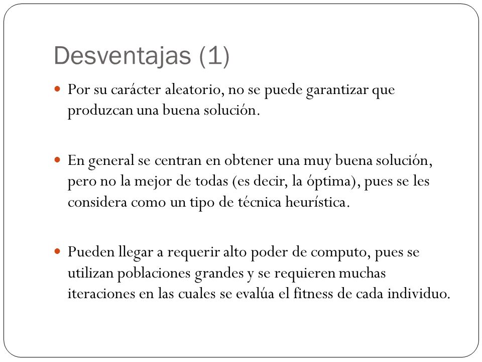 Desventajas (1) Por su carácter aleatorio, no se puede garantizar que produzcan una buena solución.