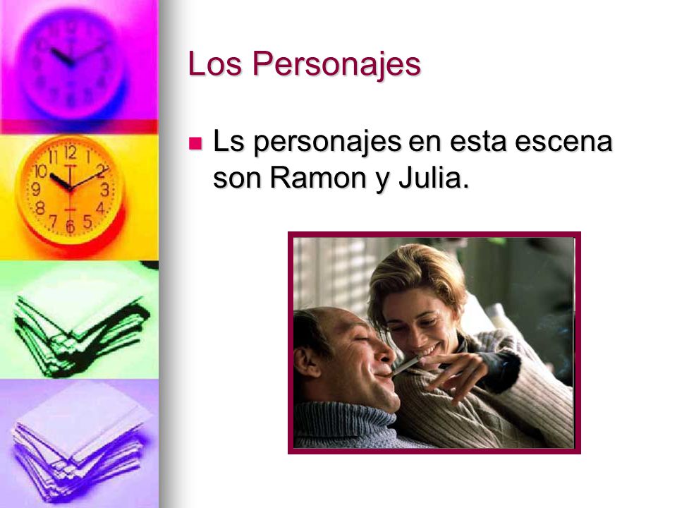 Los Personajes Ls personajes en esta escena son Ramon y Julia.