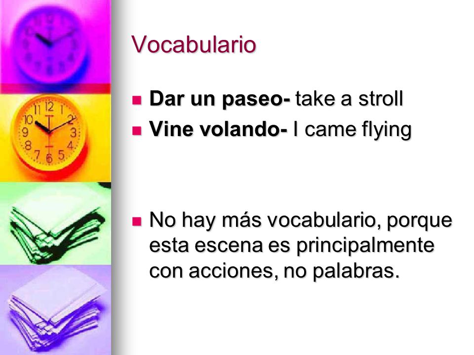 Vocabulario Dar un paseo- take a stroll Vine volando- I came flying
