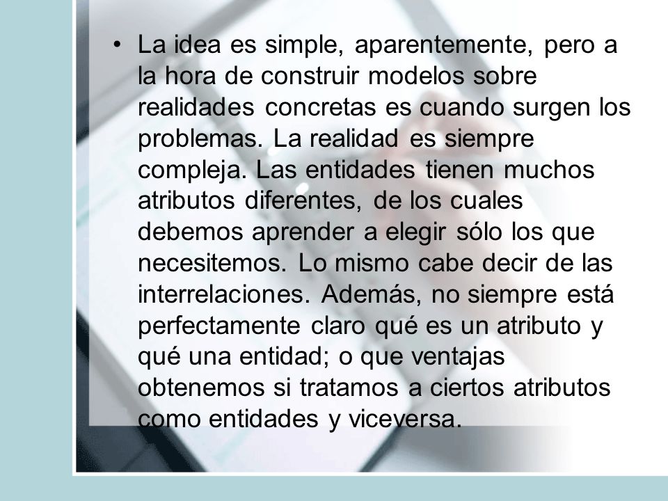 La idea es simple, aparentemente, pero a la hora de construir modelos sobre realidades concretas es cuando surgen los problemas.