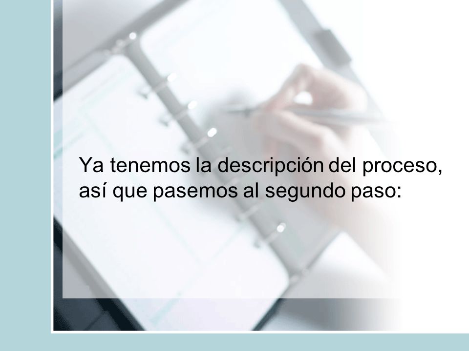 Ya tenemos la descripción del proceso, así que pasemos al segundo paso: