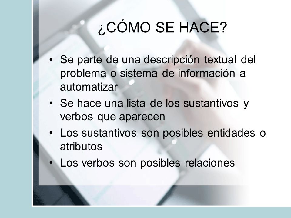 ¿CÓMO SE HACE Se parte de una descripción textual del problema o sistema de información a automatizar.