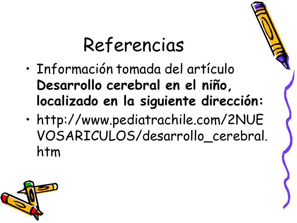 Referencias Información tomada del artículo Desarrollo cerebral en el niño, localizado en la siguiente dirección: