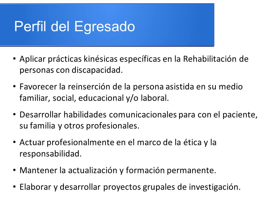 Perfil del Egresado Aplicar prácticas kinésicas específicas en la Rehabilitación de personas con discapacidad.