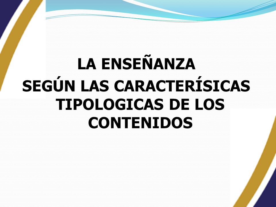 LA ENSEÑANZA SEGÚN LAS CARACTERÍSICAS TIPOLOGICAS DE LOS CONTENIDOS