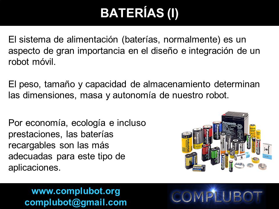 BATERÍAS (I) El sistema de alimentación (baterías, normalmente) es un aspecto de gran importancia en el diseño e integración de un robot móvil.