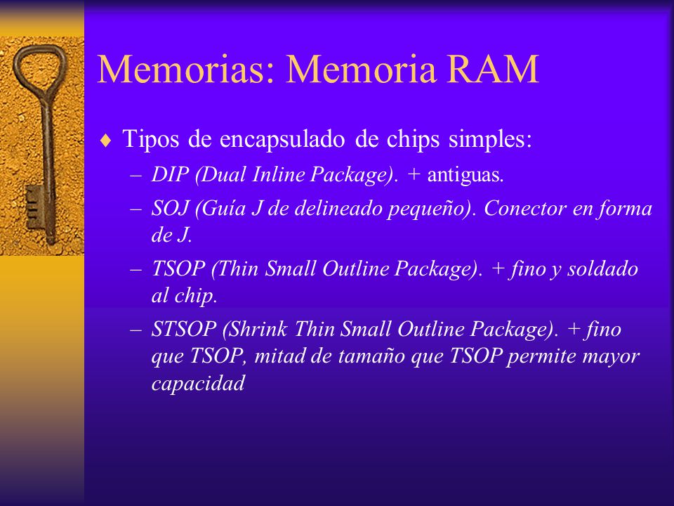 Memorias: Memoria RAM Tipos de encapsulado de chips simples: