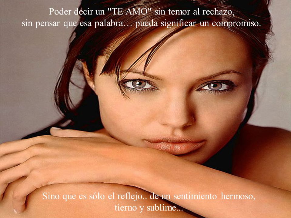 Poder decir un TE AMO sin temor al rechazo,