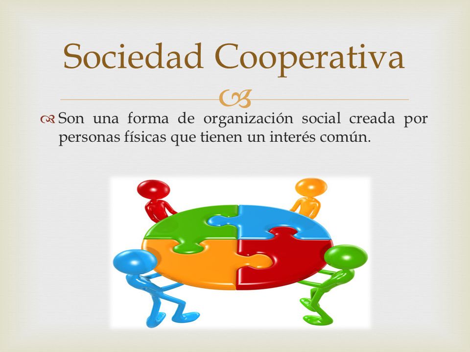 Sociedad Cooperativa Son una forma de organización social creada por personas físicas que tienen un interés común.