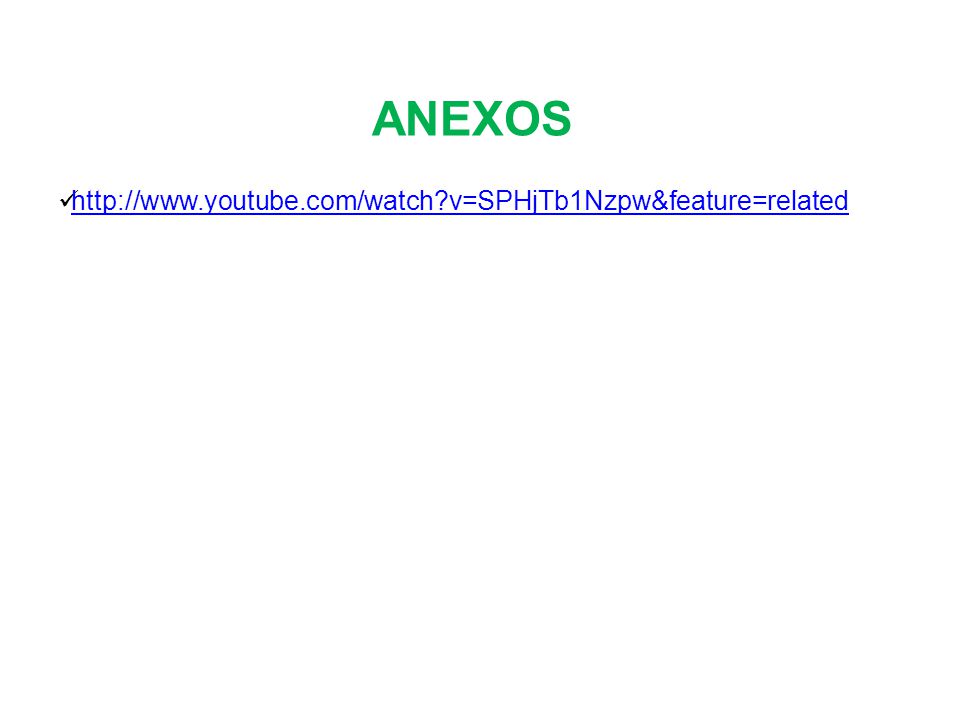 ANEXOS   v=SPHjTb1Nzpw&feature=related
