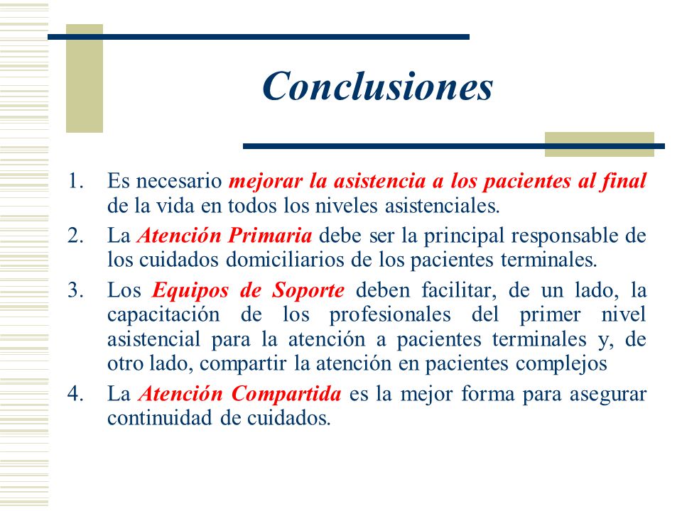 Conclusiones Es necesario mejorar la asistencia a los pacientes al final de la vida en todos los niveles asistenciales.