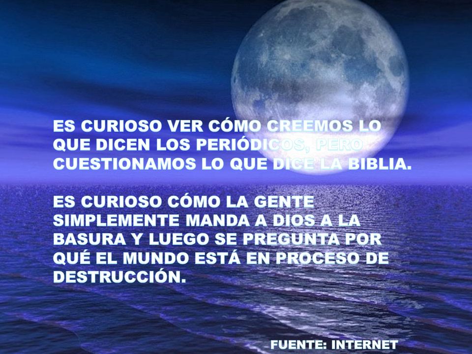 ES CURIOSO VER CÓMO CREEMOS LO QUE DICEN LOS PERIÓDICOS, PERO CUESTIONAMOS LO QUE DICE LA BIBLIA.