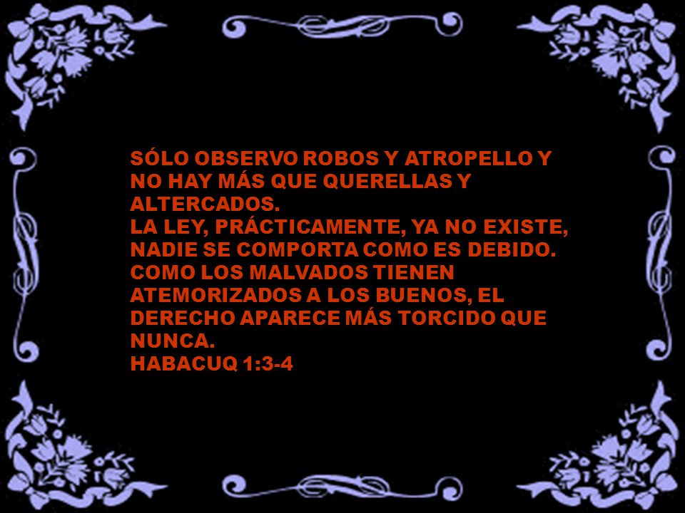 SÓLO OBSERVO ROBOS Y ATROPELLO Y NO HAY MÁS QUE QUERELLAS Y ALTERCADOS.