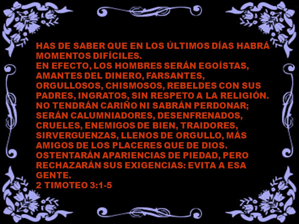 HAS DE SABER QUE EN LOS ÚLTIMOS DÍAS HABRÁ MOMENTOS DIFÍCILES.
