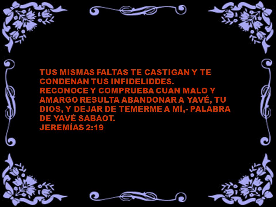 TUS MISMAS FALTAS TE CASTIGAN Y TE CONDENAN TUS INFIDELIDDES.