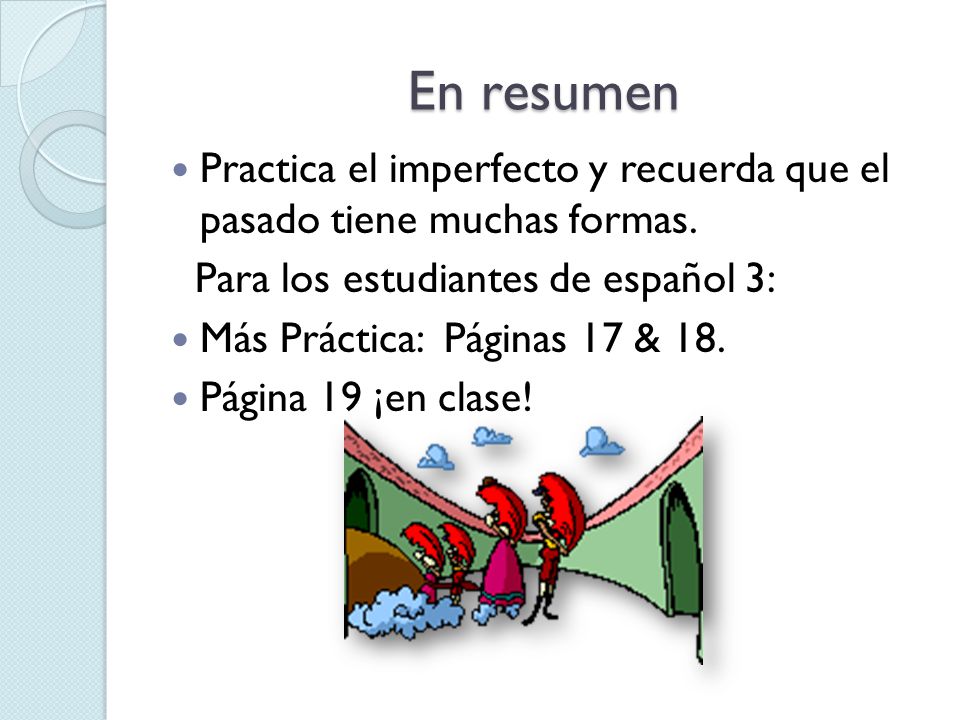 En resumen Practica el imperfecto y recuerda que el pasado tiene muchas formas. Para los estudiantes de español 3:
