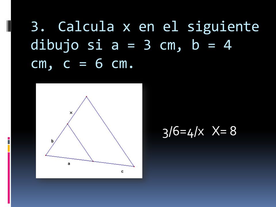 3. Calcula x en el siguiente dibujo si a = 3 cm, b = 4 cm, c = 6 cm.