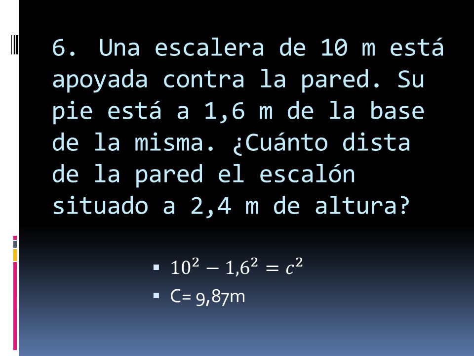6. Una escalera de 10 m está apoyada contra la pared