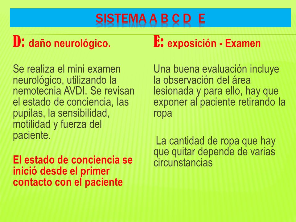 D: daño neurológico. E: exposición - Examen SISTEMA A B C D E