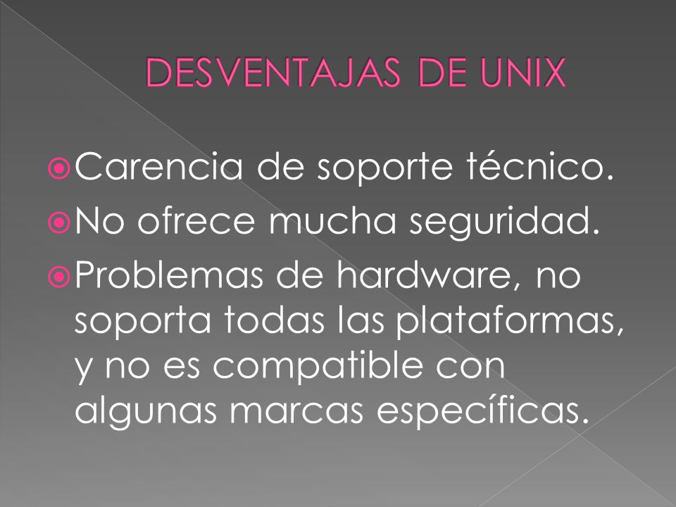 DESVENTAJAS DE UNIX Carencia de soporte técnico.