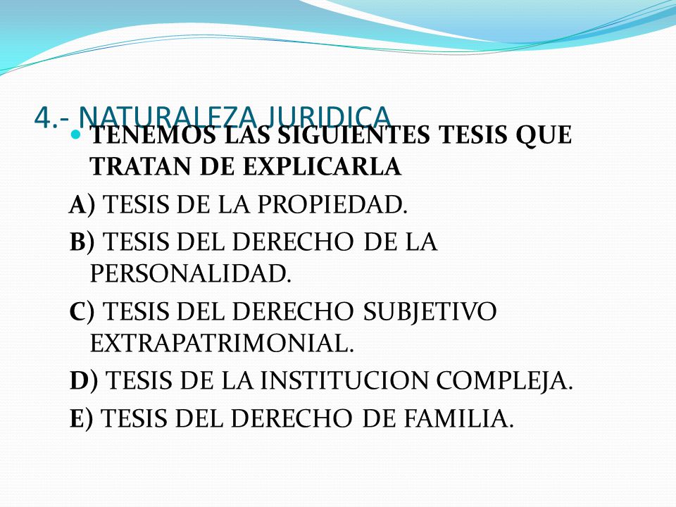 4.- NATURALEZA JURIDICA TENEMOS LAS SIGUIENTES TESIS QUE TRATAN DE EXPLICARLA. A) TESIS DE LA PROPIEDAD.