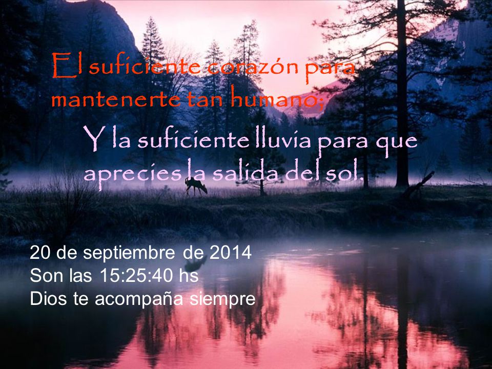 El suficiente corazón para mantenerte tan humano;