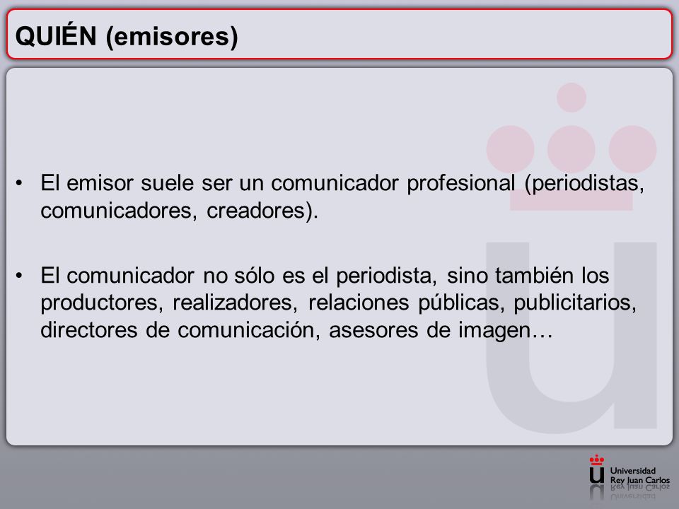 QUIÉN (emisores) El emisor suele ser un comunicador profesional (periodistas, comunicadores, creadores).