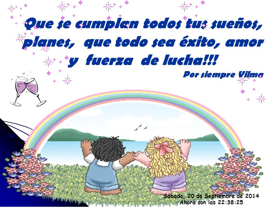 Que se cumplan todos tus sueños, planes, que todo sea éxito, amor y fuerza de lucha!!!