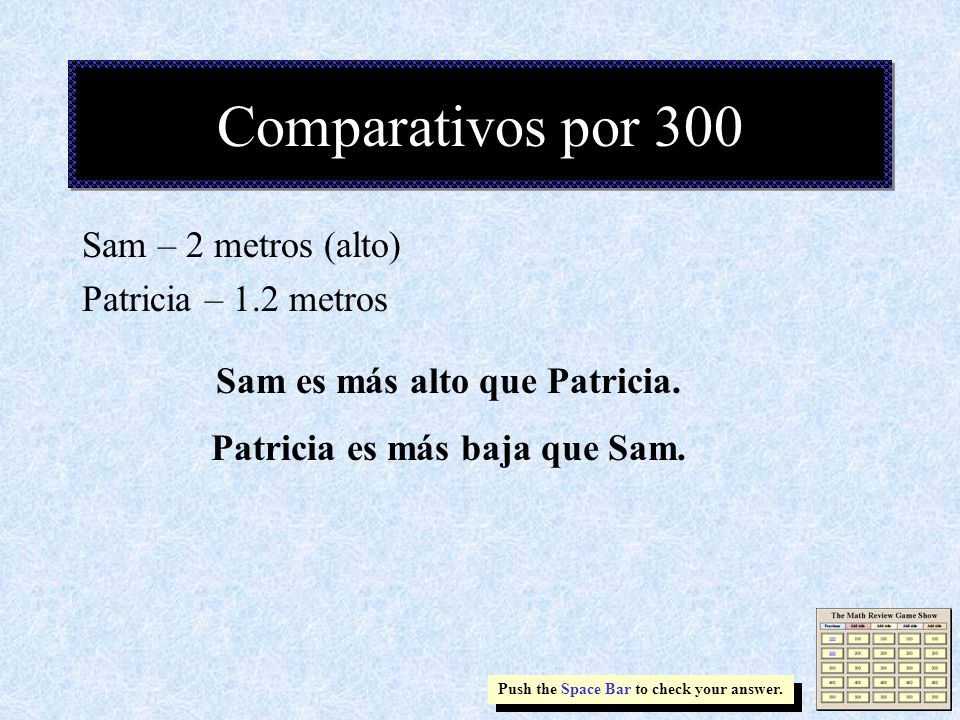Sam es más alto que Patricia. Patricia es más baja que Sam.