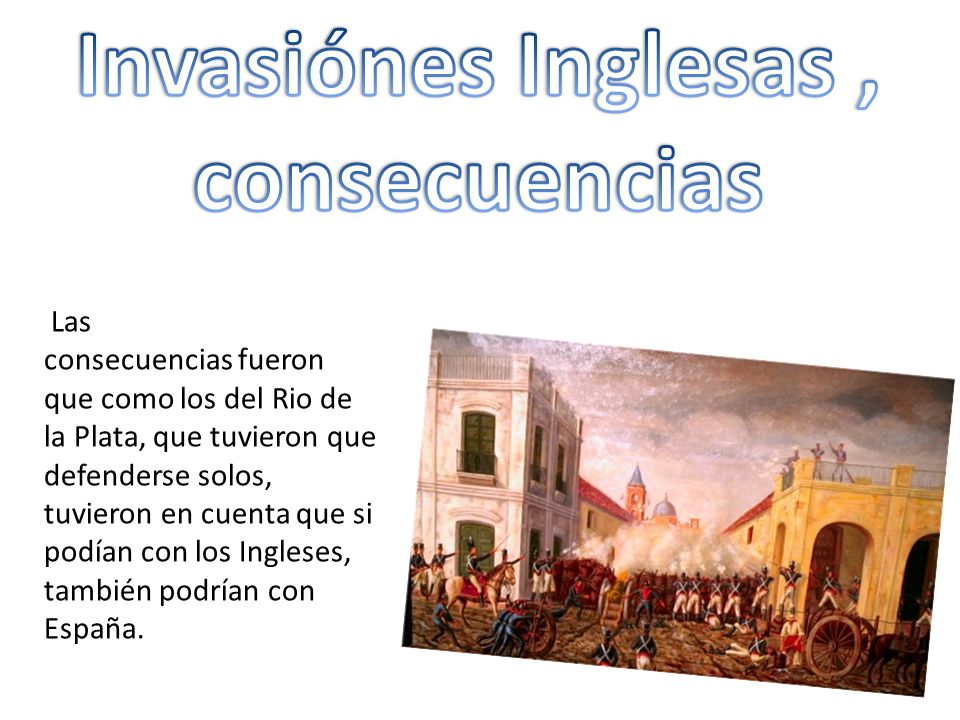 Invasiónes Inglesas , consecuencias