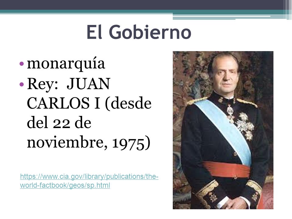 El Gobierno monarquía. Rey: JUAN CARLOS I (desde del 22 de noviembre, 1975)