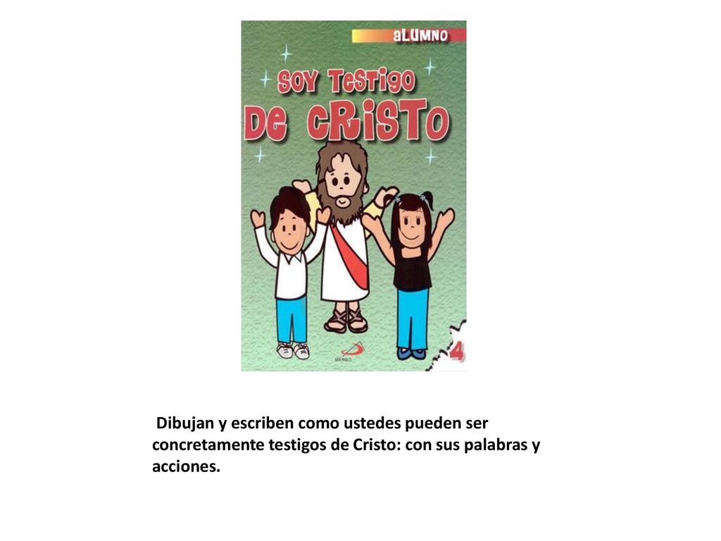 Dibujan y escriben como ustedes pueden ser concretamente testigos de Cristo: con sus palabras y acciones.